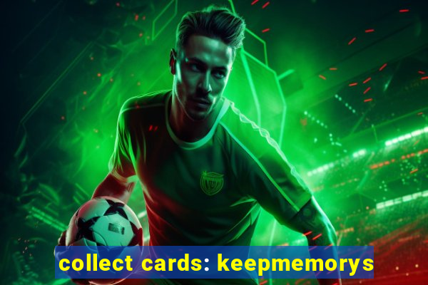 collect cards: keepmemorys